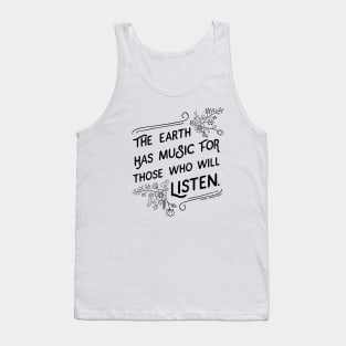 The Earth has Music for Those Who Will Listen quote Tank Top